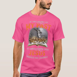 あなたもしはイエスを知っているべきである私の過去を育てる Tシャツ