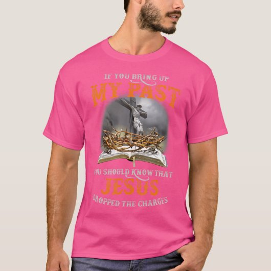 あなたもしはイエスを知っているべきである私の過去を育てる Tシャツ (正面)