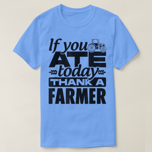 あなたもしは食べ今日感謝していの農家トラクタ農家Agr Tシャツ (デザイン正面)