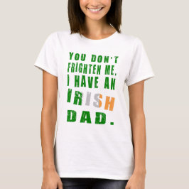 あなたを怖がらせない 私にはアイルランド人のパパがいる Tシャツ