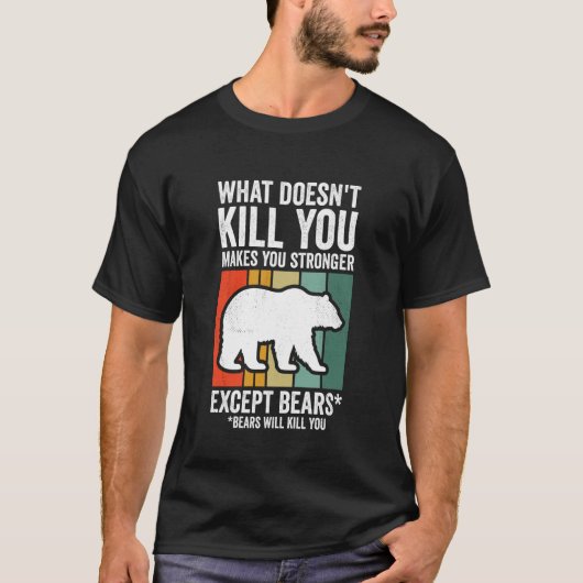 あなたを殺さないものはあなたを強くする(クマを除く) Tシャツ (正面)