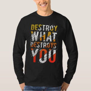 あなたを破壊するものを破壊せよ ベストクォート Tシャツ