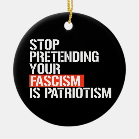 あなたストップのファシズムを愛国主義と見なす セラミックオーナメント (正面)