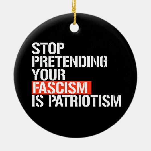 あなたストップのファシズムを愛国主義と見なす セラミックオーナメント (裏面)