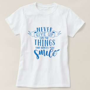 あなた与えをスマイルさせる事を決して起こさない Tシャツ