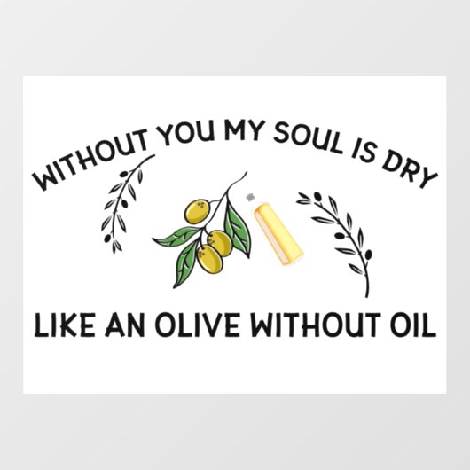 あなた方がいなければ、魂は油のないオリーブのように乾く ウィンドウサイン (シート)