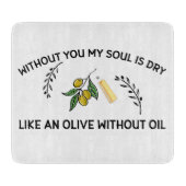 あなた方がいなければ、魂は油のないオリーブのように乾く カッティングボード (正面)