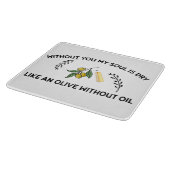 あなた方がいなければ、魂は油のないオリーブのように乾く カッティングボード (角)