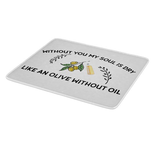 あなた方がいなければ、魂は油のないオリーブのように乾く カッティングボード (角)