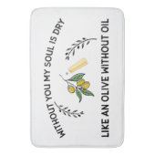 あなた方がいなければ、魂は油のないオリーブのように乾く バスマット (正面縦)