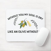 あなた方がいなければ、魂は油のないオリーブのように乾く マウスパッド (マウス)