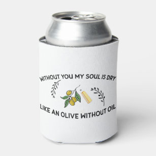 あなた方がいなければ、魂は油のないオリーブのように乾く 缶クーラー