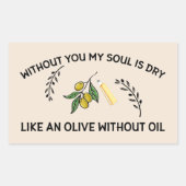 あなた方がいなければ、魂は油のないオリーブのように乾く 長方形シール (正面)