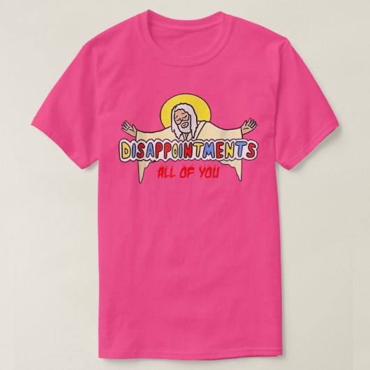 あなた方の全てを失望させる Tシャツ (デザイン正面)