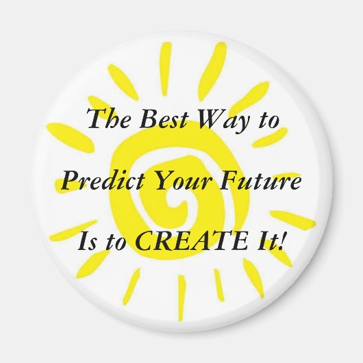 あなた最高のの未来を予測する方法は、それを作成する！ マグネット (正面)