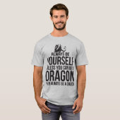 あなた自身が常にあって下さい。 ドラゴンである場合もなければ Tシャツ (正面フル)