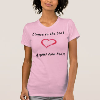 あなた自身のハートのビートへのダンス Tシャツ