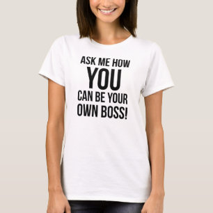 あなた自身のボス- Tシャツいかにである場合もあるか私に尋ねて下さい Tシャツ