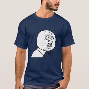あなた自身のミームのワイシャツを作って下さい! Y U <YOUR TEXT> Tシャツ