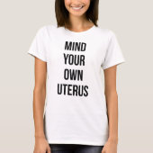あなた自身の子宮を気にして下さい Tシャツ (正面)