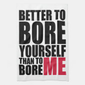 あなた自身を退屈させるためにより私を退屈させるためによくして下さい キッチンタオル (縦)