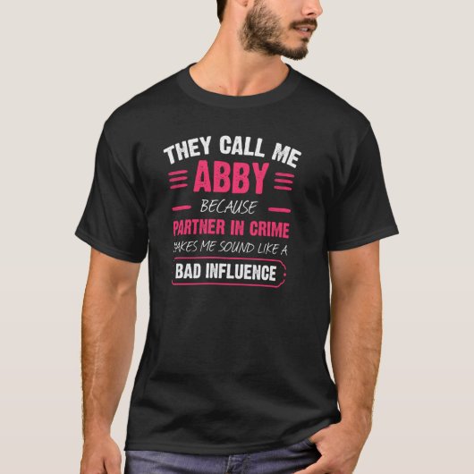 あの人たちは私をアビーと呼ぶ 犯罪のパートナー 面白いPだから Tシャツ (正面)