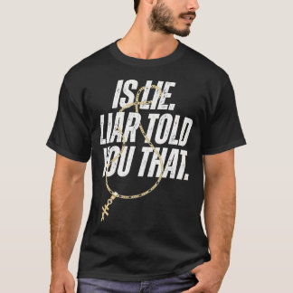 あの厚かましい主張をあなたに伝えようとした嘘つきがいたって言った? Tシャツ
