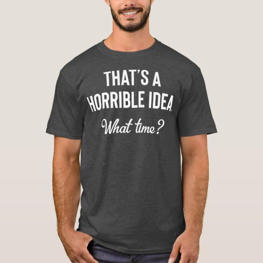 あの気味の悪いアイディア何時に飲んおもしろいだ Tシャツ (正面)
