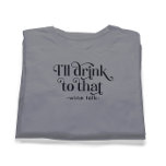 あの酒の話なら飲む Tシャツ<br><div class="desc">私はそれに飲む:カスタマイズ可能なワイントークとカスタマイズ可能なブラックタイポグラフィとブラック文字とブラックデザイン。擦り切れおもしろいた人気がある。</div>