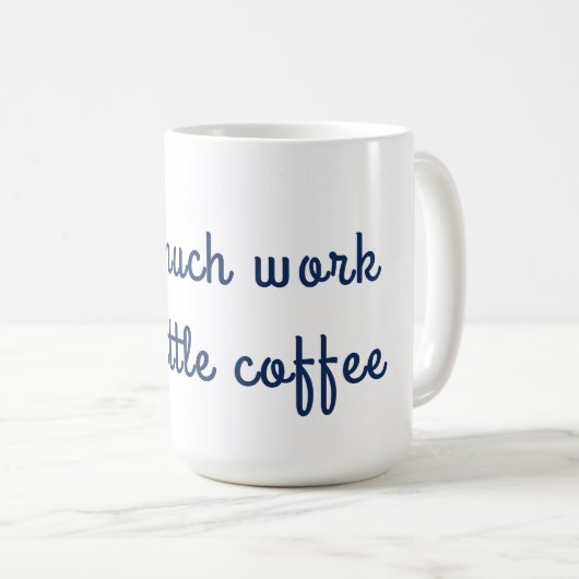 あまりにも多くの仕事があまりにも少ないコーヒーマグ コーヒーマグカップ (正面右)