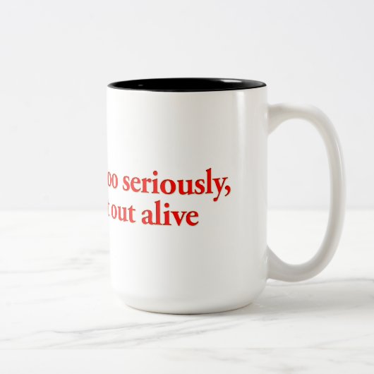 あまり人生を真剣に受け止めないで、出て行かないよ ツートーンマグカップ (右)