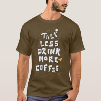 あまり話さず、もっとコーヒーを。面白いカフェイン愛好家の名言 Tシャツ