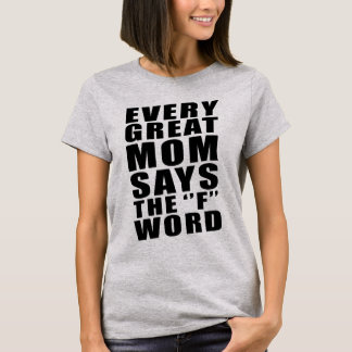 あらゆるすばらしいお母さんはFの単語を言います Tシャツ
