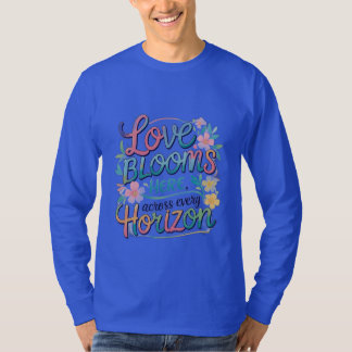 あらゆる地平線を超えてここに愛が咲く Tシャツ