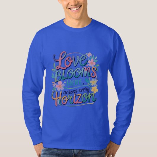 あらゆる地平線を超えてここに愛が咲く Tシャツ (正面)