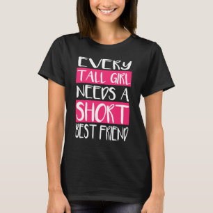 あらゆる高い女の子は短い親友のTシャツを必要とします Tシャツ