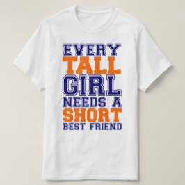 あらゆる高い女の子は短い親友を必要とします Tシャツ