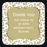 ありがとう： 40th Birthday金ゴールド/ホワイトナンバーパターン スクエアシール<br><div class="desc">提供されたテンプレートで文字を簡単にパーソナライズ。このデザインは、金ゴールドと白の乱数パターンを有し、マイルストーン番号40は様々なサイズと角度で繰り返される。テキストの中央に金ゴールドブラケットの形状がある。ことわざ素晴らしのアイディア「40歳の誕生日パーティーに来感謝します」または40歳のすべての行事の祝ための。</div>