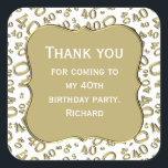 ありがとう： 40th Birthday金ゴールド/ホワイトナンバーパターン スクエアシール<br><div class="desc">提供されたテンプレートで文字を簡単にパーソナライズ。このデザインは、金ゴールドと白の乱数パターンを有し、マイルストーン番号40は様々なサイズと角度で繰り返される。テキストの中央に金ゴールドブラケットの形状がある。ことわざ素晴らしのアイディア「40歳の誕生日パーティーに来感謝します」または40歳のすべての行事の祝ための。</div>