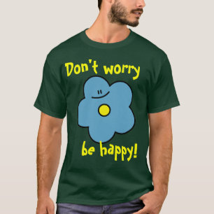 あります幸せが心配しないで下さい! ティーを開花して下さい Tシャツ