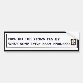 ある日は従って長くあります、けれども年は過ぎ去ります バンパーステッカー