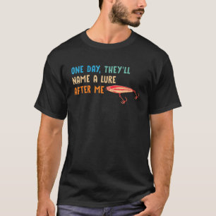ある日、彼らは私の後にルアーの名前を魚釣りFis Tシャツ