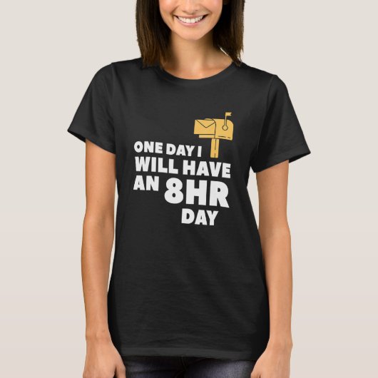 ある日、私は8時間の郵便配達員を持っている Tシャツ (正面)