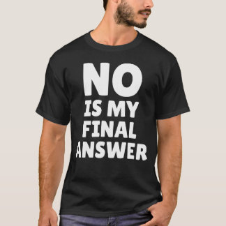 いいえが私の最終的な答え おもしろフレーズ Tシャツ