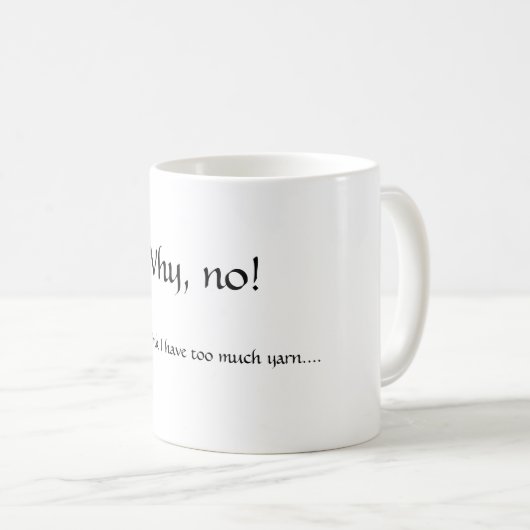 、いいえなぜ! 、私は考えません私を持っていますたくさんのヤーンを…. コーヒーマグカップ (正面右)