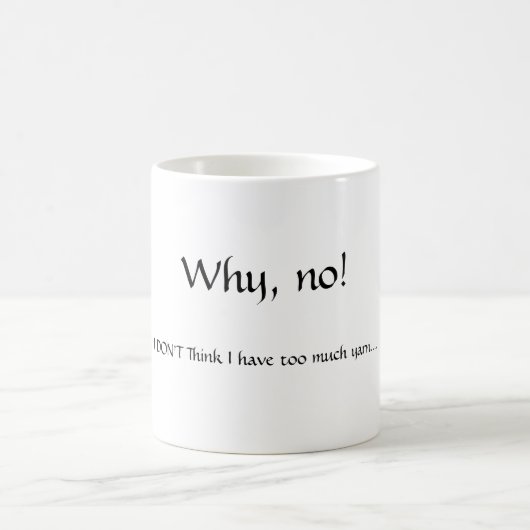 、いいえなぜ! 、私は考えません私を持っていますたくさんのヤーンを…. コーヒーマグカップ (中央)