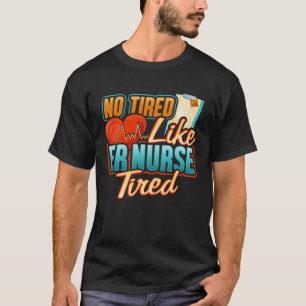 いいえ疲れのようなERナース疲れた緊急ルームナーシン Tシャツ