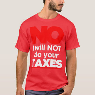いいえ私はあなたの税金を行わない3 Tシャツ