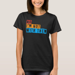 いいえ私は彼らと一緒に家族旅行ではない私は一緒ではない Tシャツ