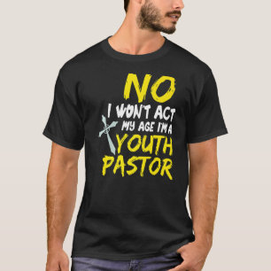 いいえ私は私の年齢の若い牧師の行動に勝った1 Tシャツ